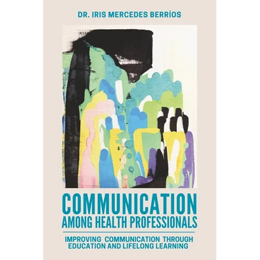 Communication Among Health Professionals: Improving Communication Through Education and Lifelong Learning
