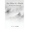 For What It's Worth: In Search of a Good Life