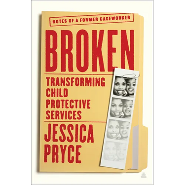 Broken: Transforming Child Protective Services--Notes of a Former Caseworker