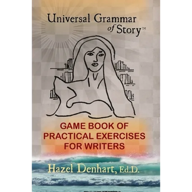 Universal Grammar of Story(R): Game Book of Practical Exercises for Writers