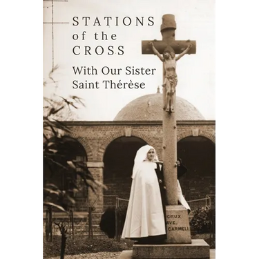 Stations of the Cross with Our Sister St. Thérèse