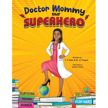 Doctor Mommy Our Superhero: Teaching Kids the Importance of Good Manners, Family Values, Education and Following Your Dreams