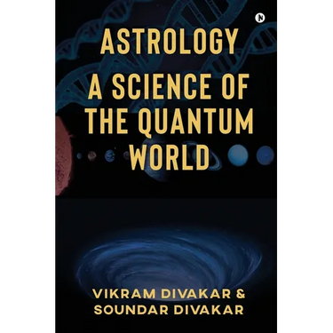 Astrology - A Science of the Quantum World: Discovering Science in Astrology