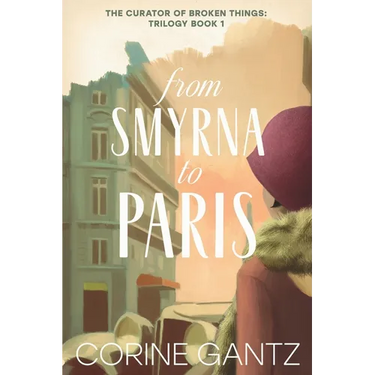 The Curator of Broken Things Book 1: From Smyrna to Paris