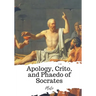 Apology, Crito, and Phaedo of Socrates