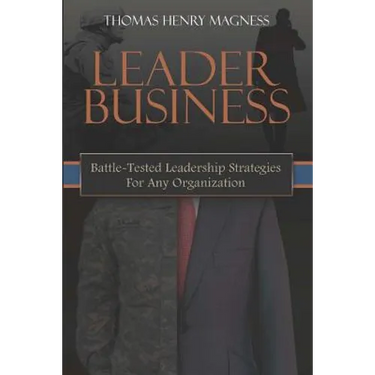 Leader Business: Battle-Tested Leadership Strategies For Any Organization
