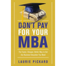 Don't Pay for Your MBA: The Faster, Cheaper, Better Way to Get the Business Education You Need