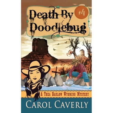 Death by Doodlebug (A Thea Barlow Wyoming Mystery, Book Four)