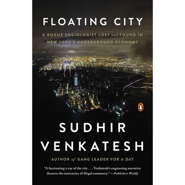 Floating City: A Rogue Sociologist Lost and Found in New York's Underground Economy