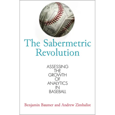 The Sabermetric Revolution: Assessing the Growth of Analytics in Baseball