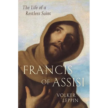 Francis of Assisi: The Life of a Restless Saint