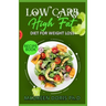 Low Carb - High Fat - Diet for Weight Loss Recipe Book: Comprehensive Weight Loss Friendly Recipes