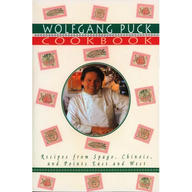 Wolfgang Puck Cookbook: Recipes from Spago, Chinois, and Points East and West