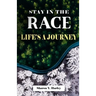 Stay in the Race Life's a Journey