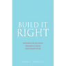 Build It Right: Wisdom for Business Owners & Those Who Want to Be