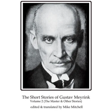 The Short Stories of Gustav Meyrink Volume 2: The Master & Other Stories