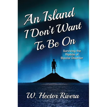 An Island I Don't Want to Be On: Surviving the Riptide of Bipolar Disorder