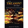 Is It Treason? Or Not?: The Constitution's Law of Treason and the American Perception in the 21st Century