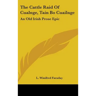 The Cattle Raid Of Cualnge, Tain Bo Cuailnge: An Old Irish Prose Epic