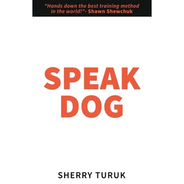 Speak Dog: The 5 Proven Steps to a Great Dog
