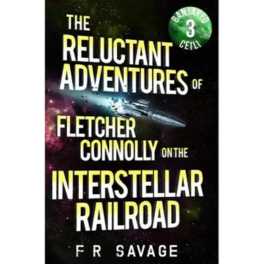 The Reluctant Adventures of Fletcher Connolly on the Interstellar Railroad Vol. 3: Banjaxed Ceili