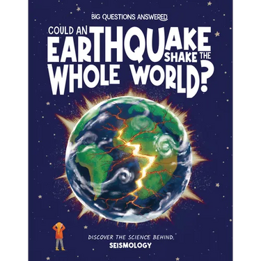 Could Earthquakes Shake the Whole World?: Discover the Science Behind Seismology