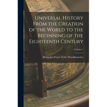 Universal History From the Creation of the World to the Beginning of the Eighteenth Century; Volume 1