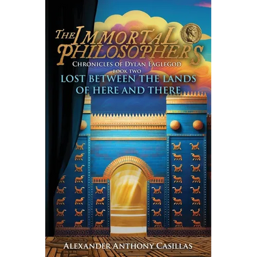 Lost Between The Lands of Here and There: Chronicles of Dylan Eaglegod Book Two The Immortal Philosophers