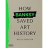 How Banksy Saved Art History