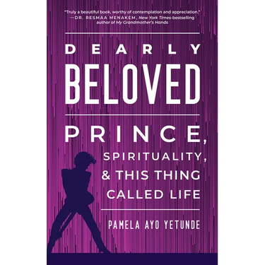 Dearly Beloved: Prince, Spirituality, and This Thing Called Life