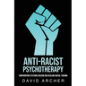 Anti-Racist Psychotherapy: Confronting Systemic Racism and Healing Racial Trauma
