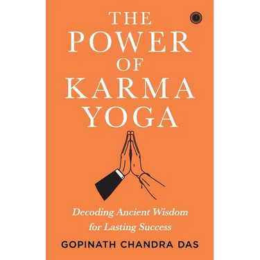 The Power of Karma Yoga: Decoding Ancient Wisdom for Lasting Success