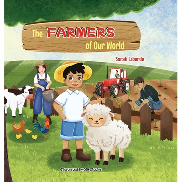 The Farmers of Our World: A Children's Book Exploring the World of Farming