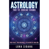 Astrology: The 12 Zodiac Signs: Their Traits, Their Meanings & the Nature of Your Soul