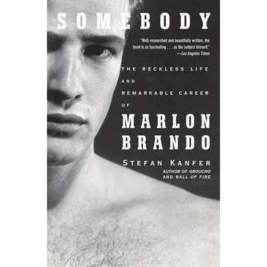 Somebody: The Reckless Life and Remarkable Career of Marlon Brando