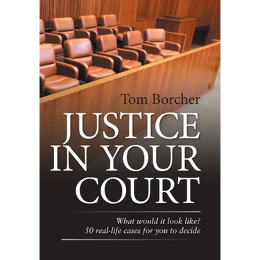 Justice in Your Court: What Would It Look Like? 50 Real-Life Cases for You to Decide
