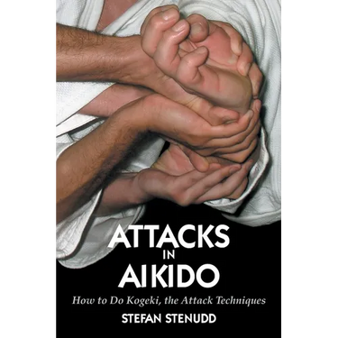 Attacks in Aikido: How to Do Kogeki, the Attack Techniques