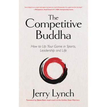 The Competitive Buddha: How to Up Your Game in Sports, Leadership and Life (Book on Buddhism, Sports Book, Guide for Self-Improvement)