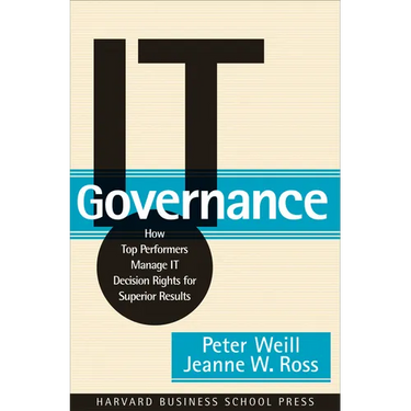 It Governance: How Top Performers Manage It Decision Rights for Superior Results