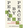 Peace by Peace: 99 Steps Toward Violence Prevention and De-Escalation