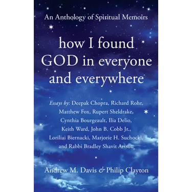 How I Found God in Everyone and Everywhere: An Anthology of Spiritual Memoirs