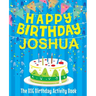 Happy Birthday Joshua - The Big Birthday Activity Book: (Personalized Children's Activity Book)