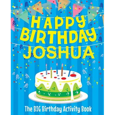 Happy Birthday Joshua - The Big Birthday Activity Book: (Personalized Children's Activity Book)