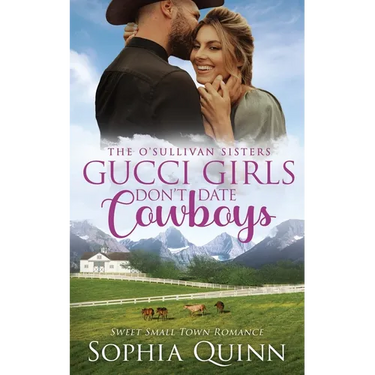 Gucci Girls Don't Date Cowboys: A Sweet Small-Town Romance