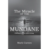 The Miracle of the Mundane: Falling in Love with Living
