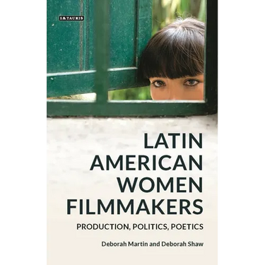 Latin American Women Filmmakers: Production, Politics, Poetics