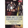 Drink and Culture in Nineteenth-Century Ireland: The Alcohol Trade and the Politics of the Irish Public House