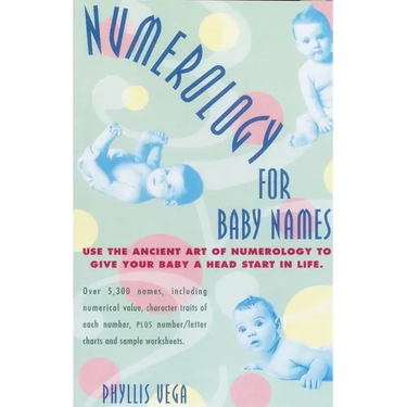 Numerology for Baby Names: Use the Ancient Art of Numerology to Give Your Baby a Head Start in Life