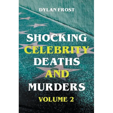 Shocking Celebrity Deaths and Murders Volume 2