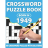 Crossword Puzzle Book: Born In 1949: Crossword Puzzle Book For All Word Games Lover Seniors And Adults With Supplying Large Print 80 Puzzles